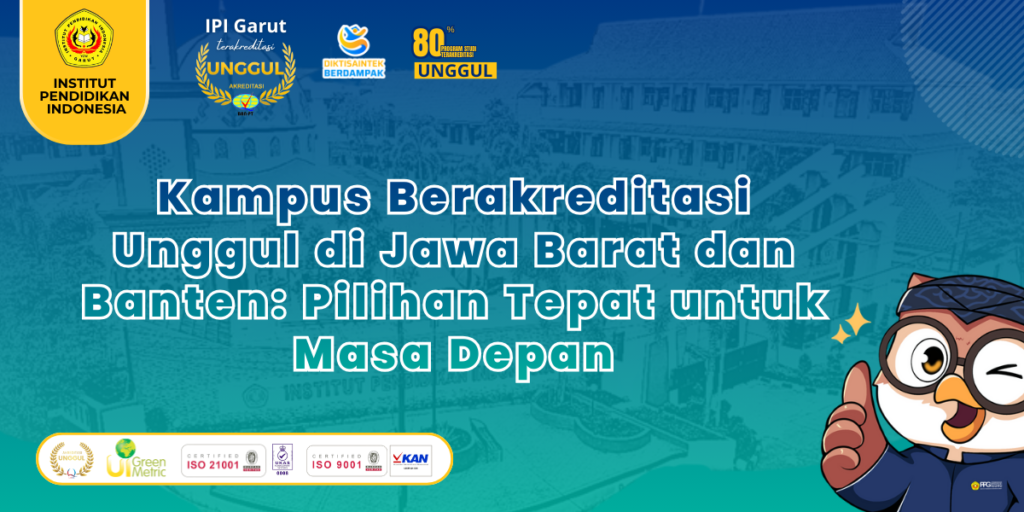 Kampus Berakreditasi Unggul di Jawa Barat dan Banten: Pilihan Tepat untuk Masa Depan